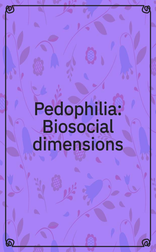 Pedophilia : Biosocial dimensions