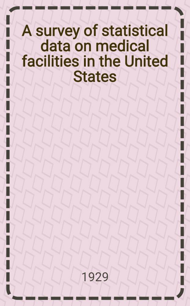 A survey of statistical data on medical facilities in the United States : A compilation of existing material