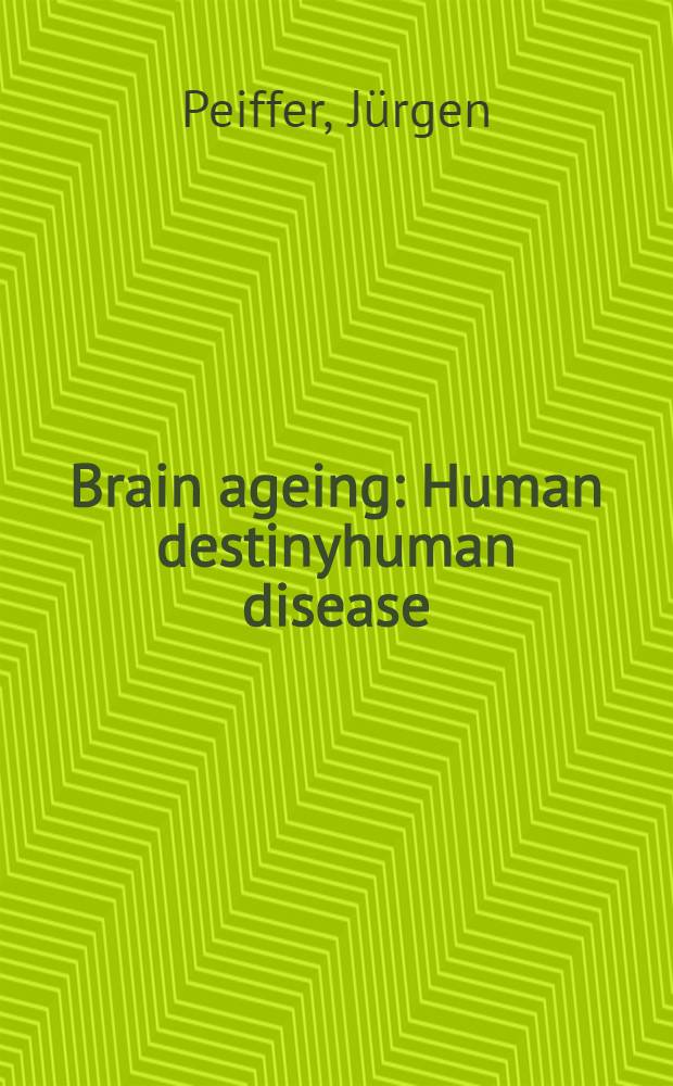 Brain ageing : Human destinyhuman disease