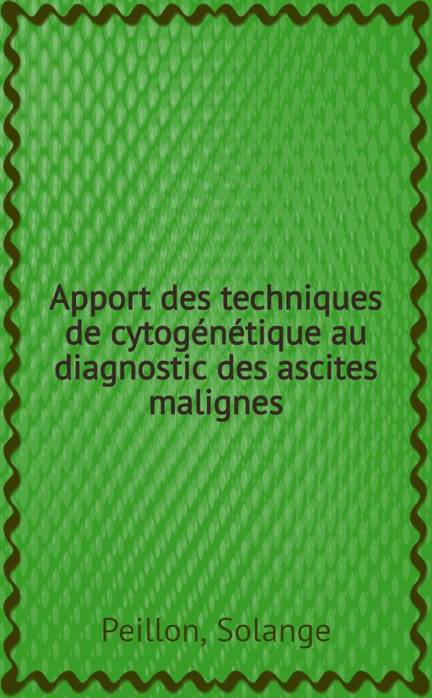Apport des techniques de cytog&eacute;n&eacute;tique au diagnostic des ascites malignes : Statistique portant sur l\examen de 348 &eacute;panchements ascitiques : Th&egrave;se pr&egrave;s. &agrave; l'Univ. Claude-Bernard, Lyon