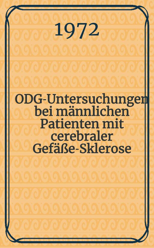 ODG-Untersuchungen bei männlichen Patienten mit cerebraler Gefäße-Sklerose : Inaug.-Diss. ... der Med. Fak. der ... Univ. zu Tübingen