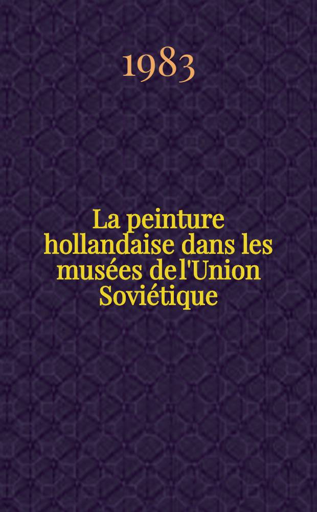 La peinture hollandaise dans les musées de l'Union Soviétique : Album
