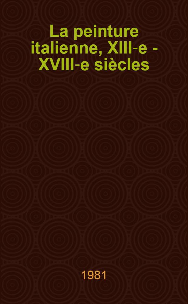 La peinture italienne, XIII-e - XVIII-e siècles : Album