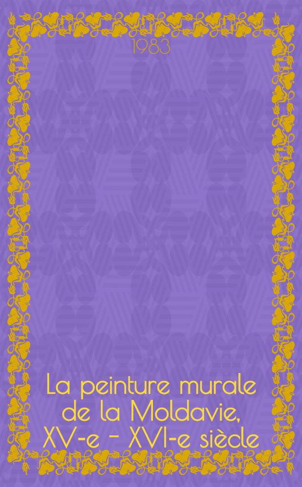 La peinture murale de la Moldavie, XV-e - XVI-e siècle : Album