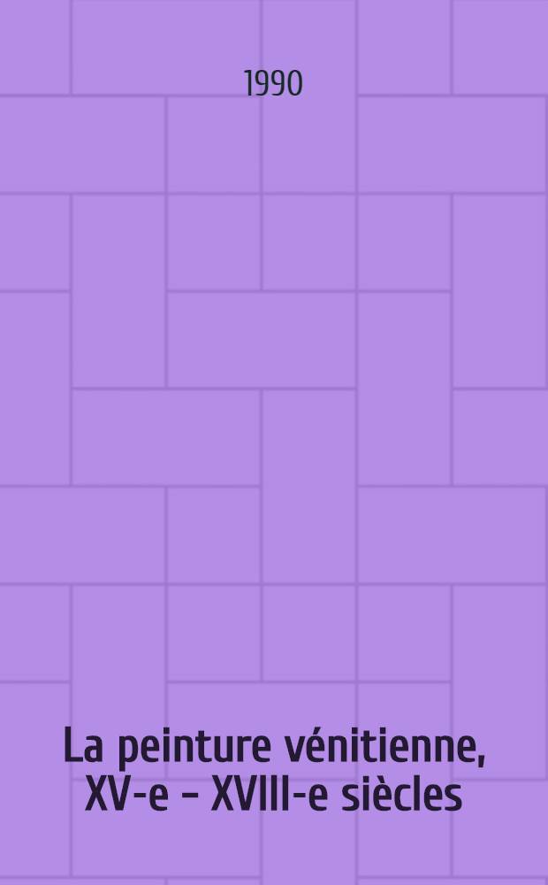 La peinture v&eacute;nitienne, XV-e - XVIII-e si&egrave;cles : Album