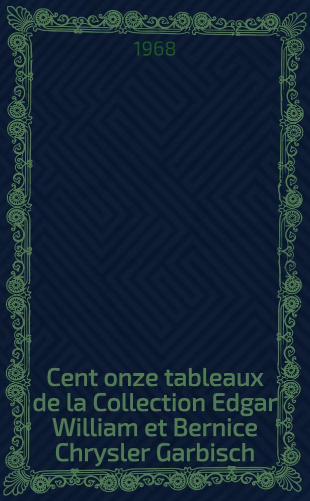 Cent onze tableaux de la Collection Edgar William et Bernice Chrysler Garbisch : Catalogue