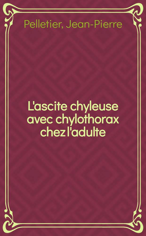 L'ascite chyleuse avec chylothorax chez l'adulte : Thèse ..
