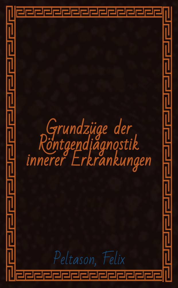 Grundzüge der Röntgendiagnostik innerer Erkrankungen : Mit 222 Abbildungen
