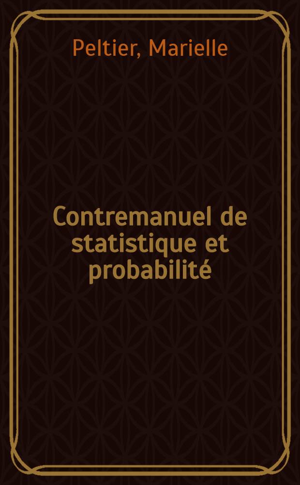 Contremanuel de statistique et probabilit&eacute;