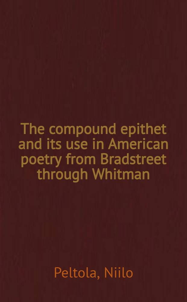 The compound epithet and its use in American poetry from Bradstreet through Whitman