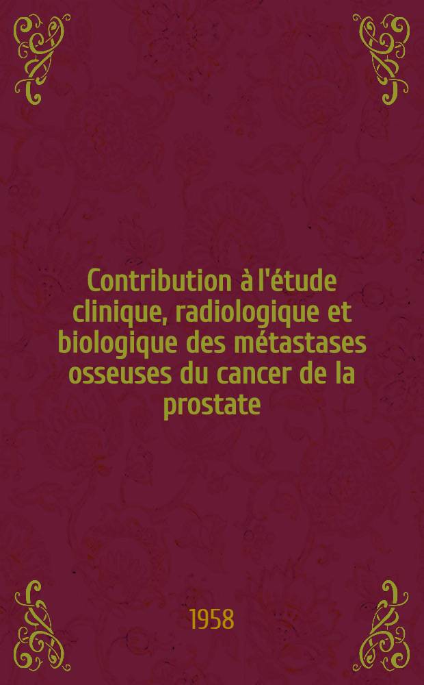 Contribution &agrave; l'&eacute;tude clinique, radiologique et biologique des m&eacute;tastases osseuses du cancer de la prostate