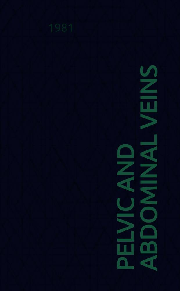 Pelvic and abdominal veins : Progress in diagnostics a. therapy : Proc. of the Pelvic vein symp., Igls-Innsbruck, Austria, Oct. 11-12, 1980