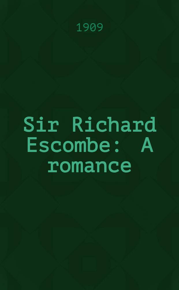 Sir Richard Escombe : A romance