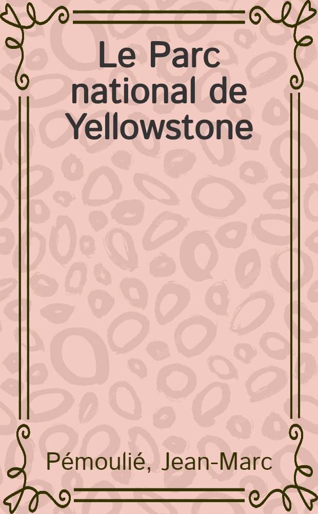 Le Parc national de Yellowstone : Thèse prés. à l'Univ. de Pau