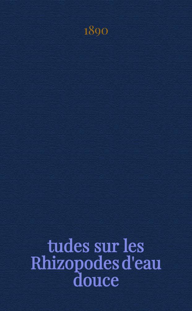 Études sur les Rhizopodes d'eau douce