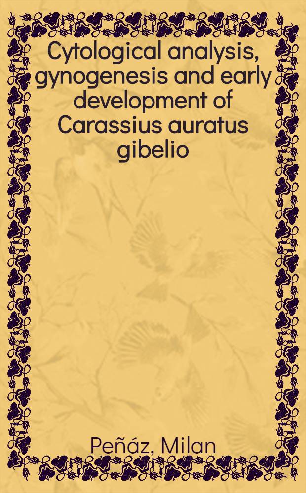 Cytological analysis, gynogenesis and early development of Carassius auratus gibelio