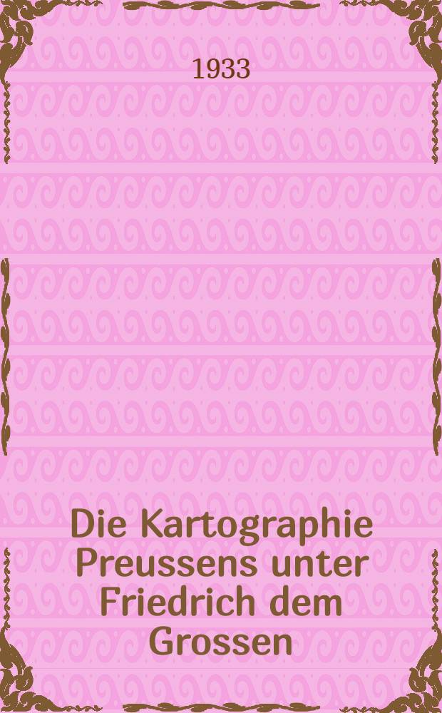 Die Kartographie Preussens unter Friedrich dem Grossen