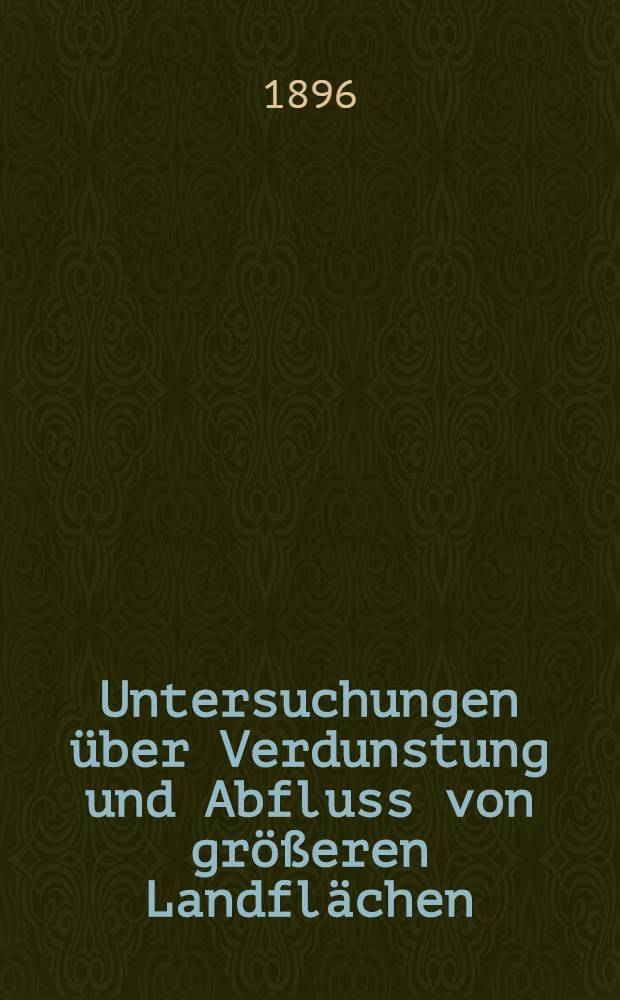 Untersuchungen &uuml;ber Verdunstung und Abfluss von gr&ouml;&szlig;eren Landfl&auml;chen