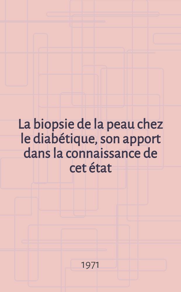 La biopsie de la peau chez le diabétique, son apport dans la connaissance de cet état : Thèse ..