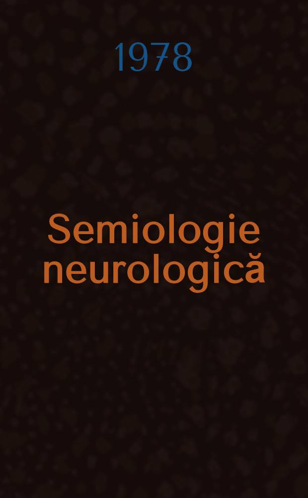 Semiologie neurologică : Semiologie analitică. Sindroame. Explorări paraclinice