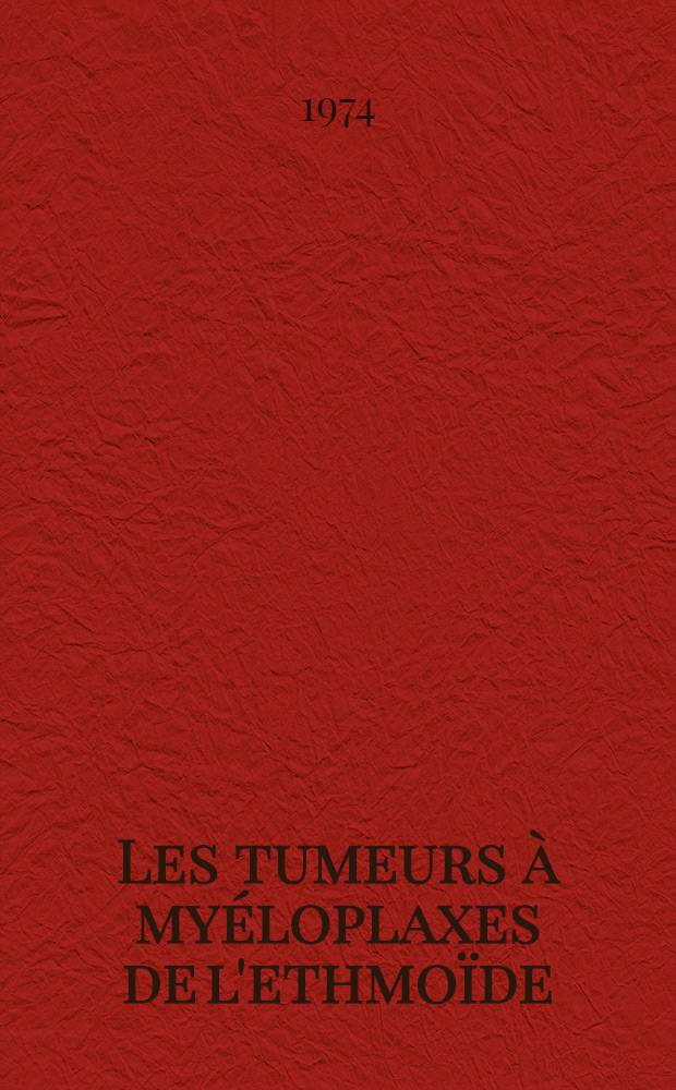 Les tumeurs &agrave; my&eacute;loplaxes de l'ethmo&iuml;de : &Agrave; propos d'une observation : Th&egrave;se ..