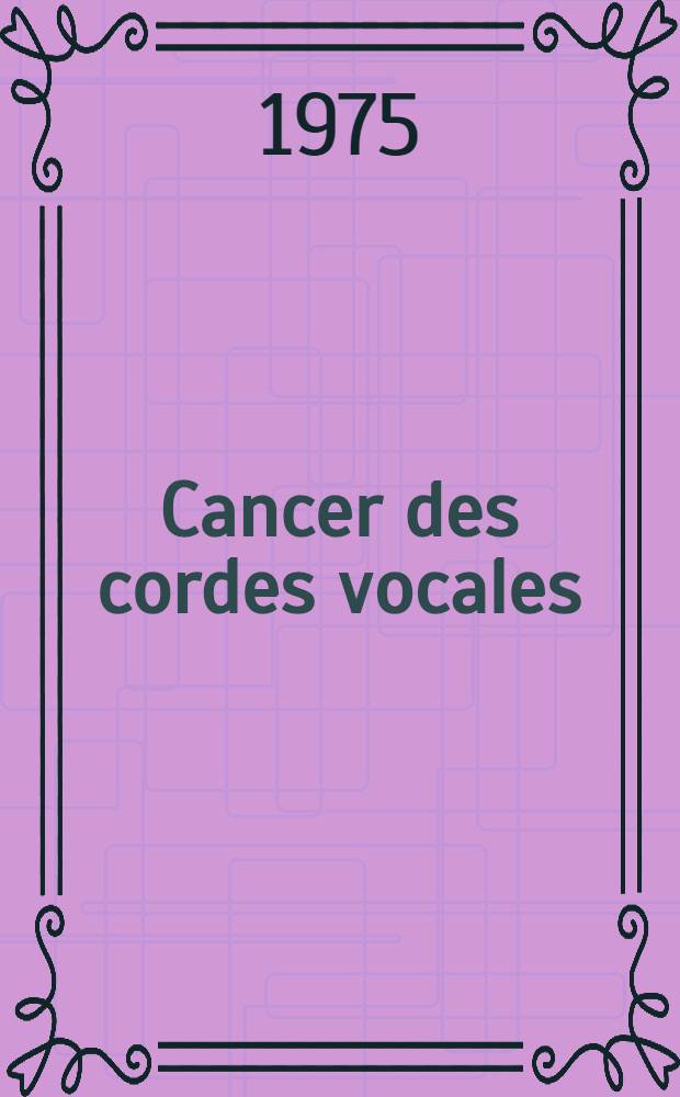 Cancer des cordes vocales : &Agrave; propos de 167 cas trait&eacute;s &agrave; l'Institut Gustave-Roussy : Th&egrave;se ..
