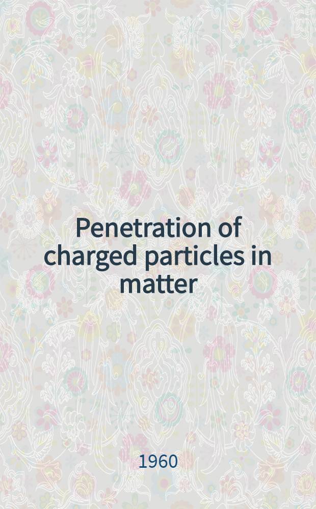 Penetration of charged particles in matter : Proceedings of an Informal conference. Gatlinburg, Tennessee, Sept. 15-18, 1958