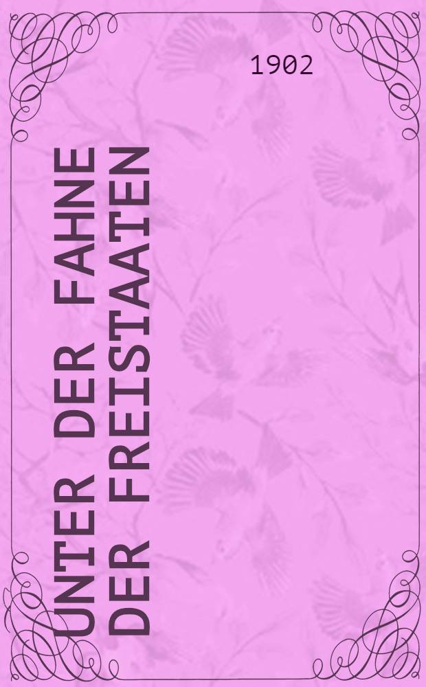 Unter der Fahne der Freistaaten : Eine Erzählung aus dem gegenwärtigen Burenkrieg