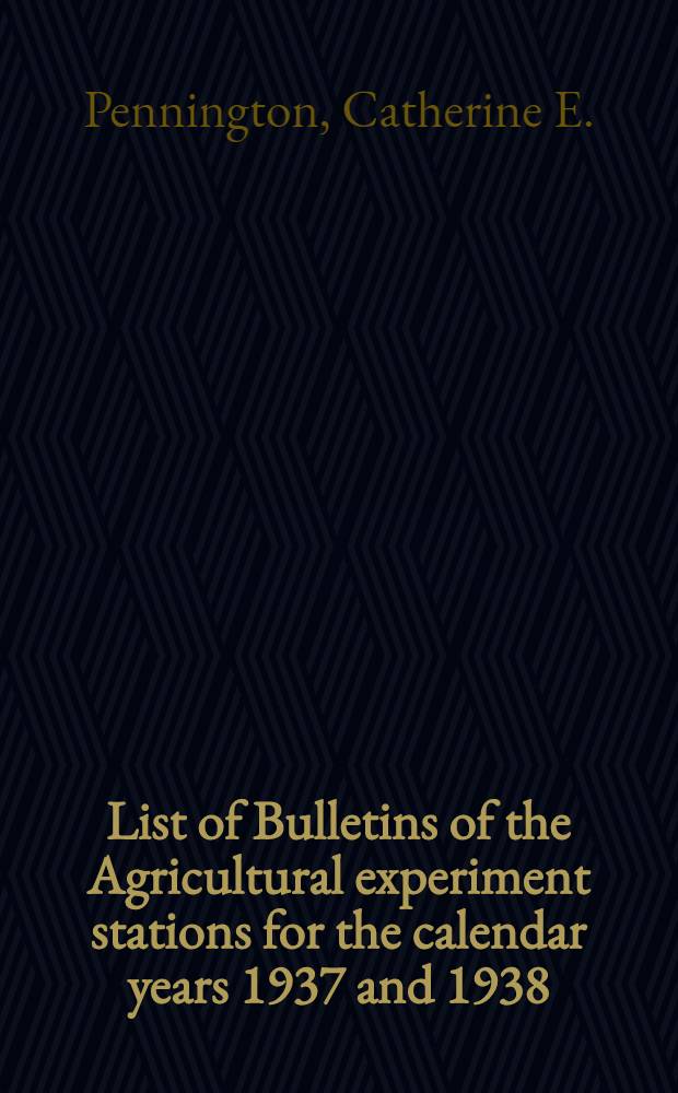 List of Bulletins of the Agricultural experiment stations for the calendar years 1937 and 1938