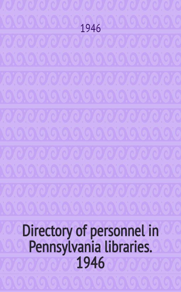Directory of personnel in Pennsylvania libraries. 1946