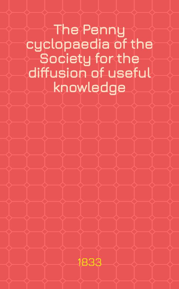 The Penny cyclopaedia of the Society for the diffusion of useful knowledge : Vol. 1-27