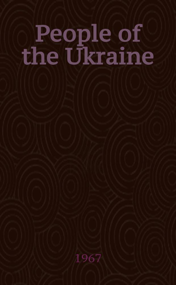 People of the Ukraine : Essays about today's citizens of the Ukrainian Soviet Socialist Republic