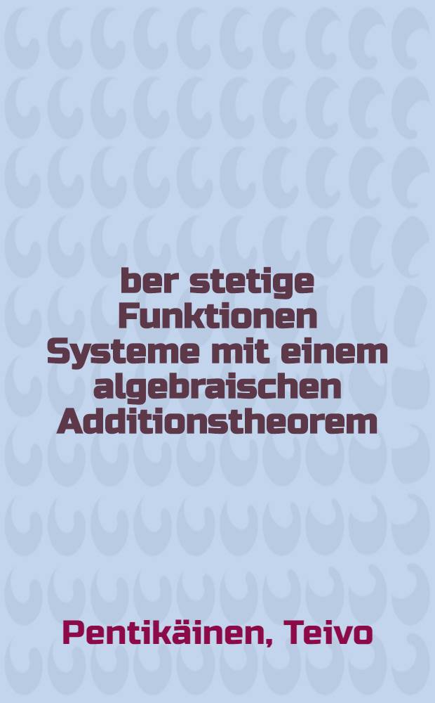Über stetige Funktionen Systeme mit einem algebraischen Additionstheorem
