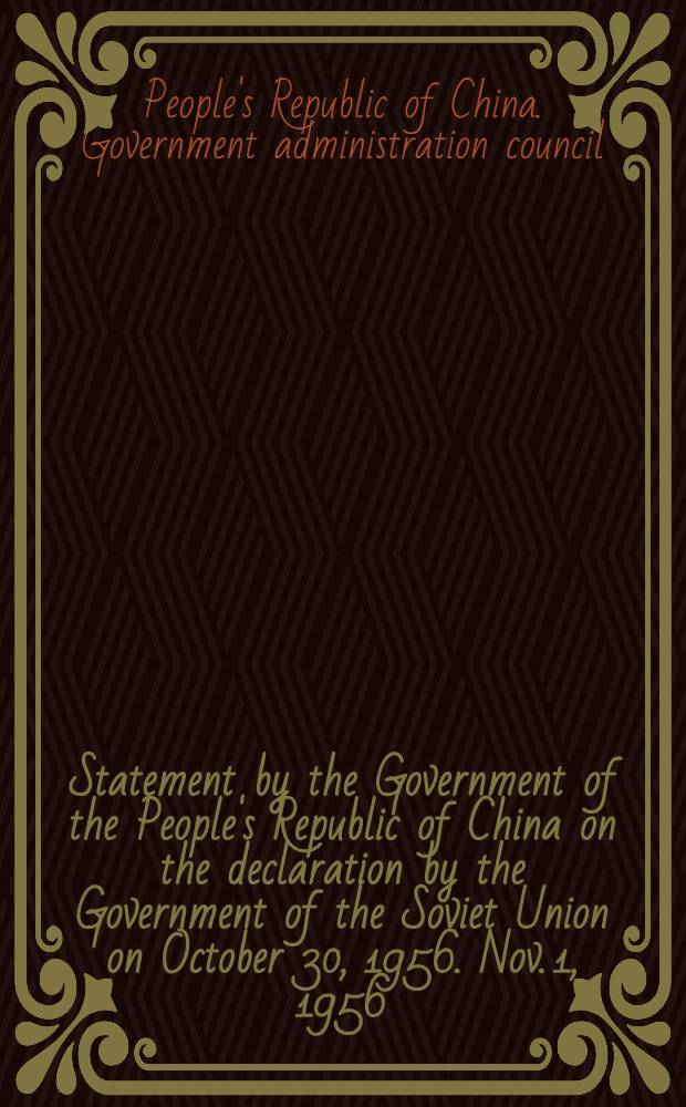 Statement by the Government of the People's Republic of China on the declaration by the Government of the Soviet Union on October 30, 1956. Nov. 1, 1956