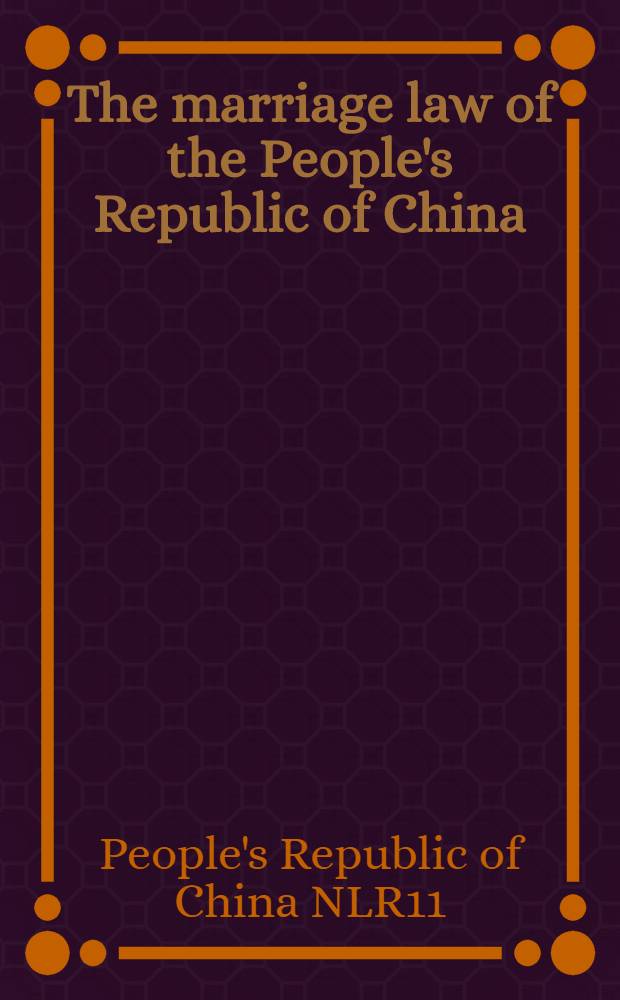 The marriage law of the People's Republic of China : Together with other relevant articles
