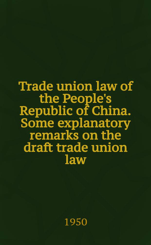 Trade union law of the People's Republic of China. [Some explanatory remarks on the draft trade union law