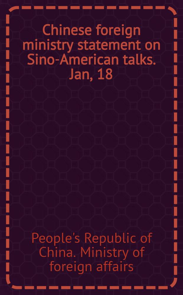 Chinese foreign ministry statement on Sino-American talks. Jan, 18