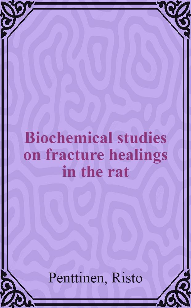 Biochemical studies on fracture healings in the rat : With special reference to the oxygen supply : Diss.