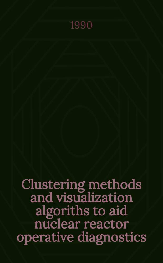 Clustering methods and visualization algoriths to aid nuclear reactor operative diagnostics : Submitted to Intern. symp. on balancing automation a. human action in nuclear power plants, Münich, FRG, 9-13 July
