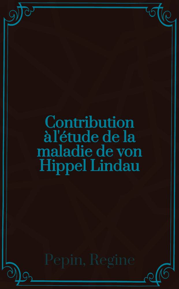 Contribution à l'étude de la maladie de von Hippel Lindau : À propos d'un cas familial : Caractéristiques cliniques, étiophatogénie, nosologie : Thèse ..