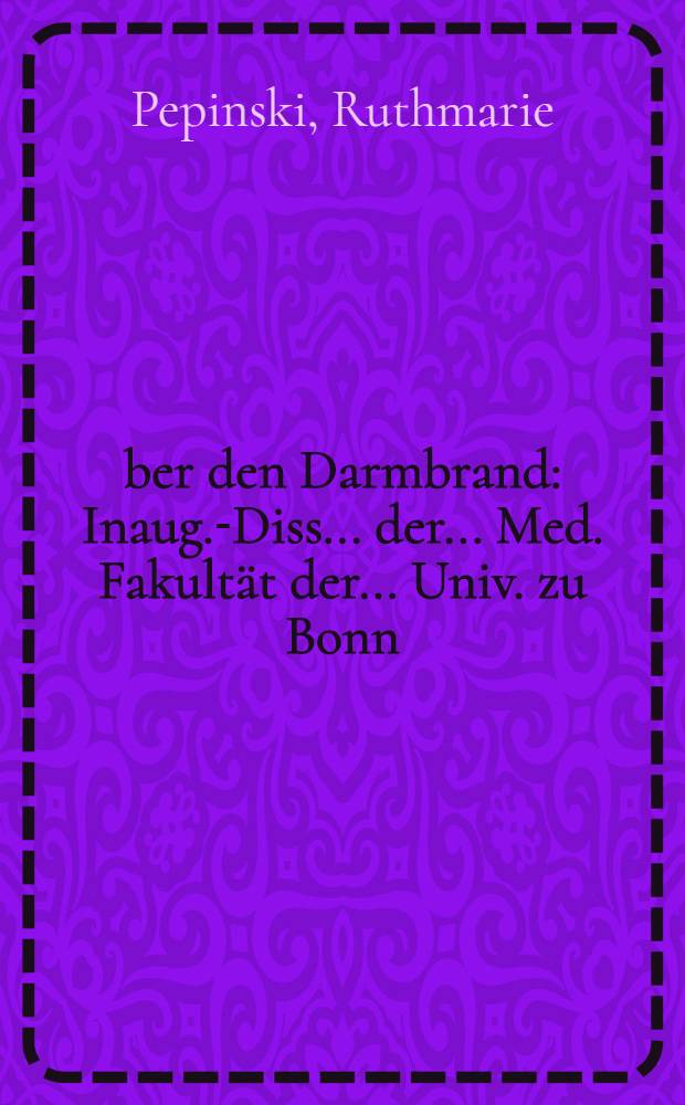 &Uuml;ber den Darmbrand : Inaug.-Diss. ... der ...Med. Fakult&auml;t der ... Univ. zu Bonn