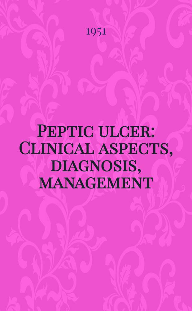 Peptic ulcer : Clinical aspects, diagnosis, management