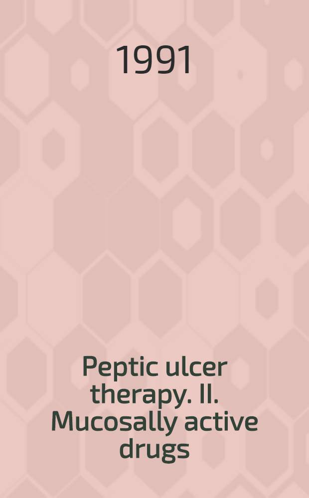 Peptic ulcer therapy. II. Mucosally active drugs : Proc. of a Symp. at the World congr. of gastroenterology : An offic. publ. of the 1990 World congr. of gastroenterology, Sydney, Australia, 29 Aug. 1990
