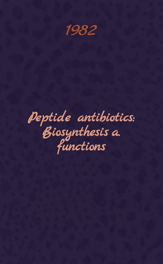 Peptide antibiotics : Biosynthesis a. functions : Enzymatic formation of bioactive peptides a. related compounds