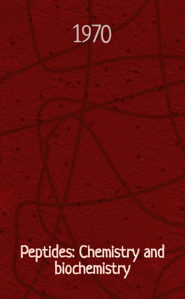 Peptides : Chemistry and biochemistry : Proceedings of the First American peptide symposium, Yale univ., Aug. 1968