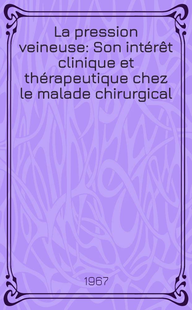 La pression veineuse : Son intérêt clinique et thérapeutique chez le malade chirurgical : Thèse ..