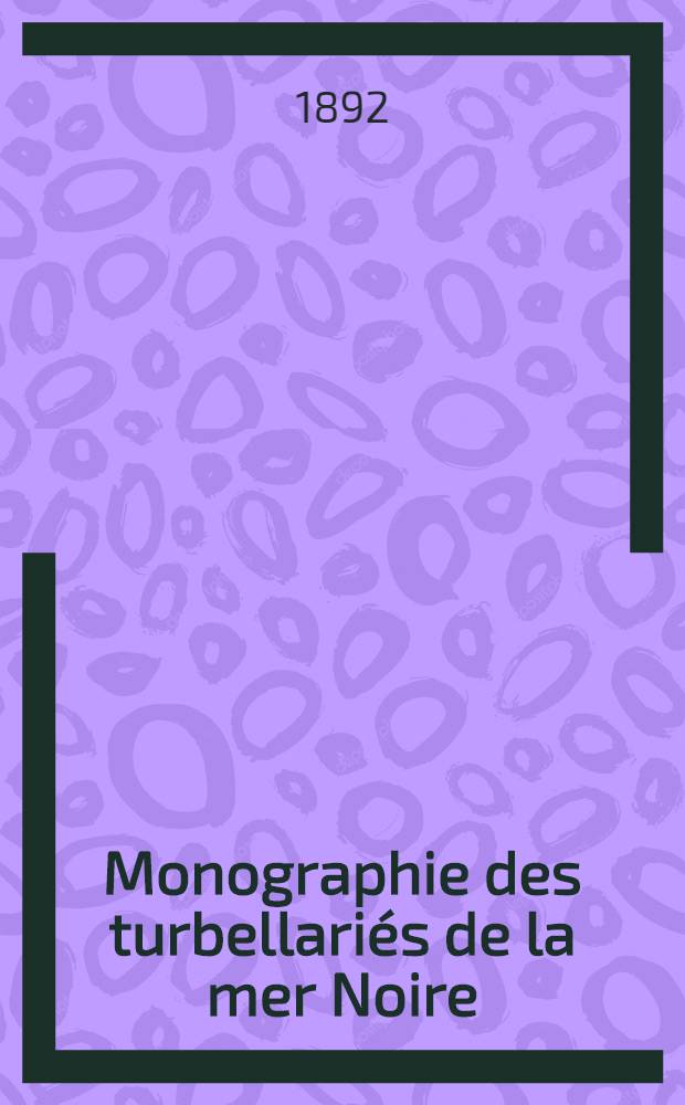 Monographie des turbellariés de la mer Noire