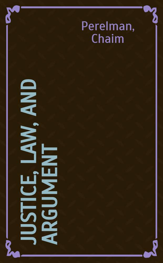 Justice, law, and argument : Essays on moral a. legal reasoning