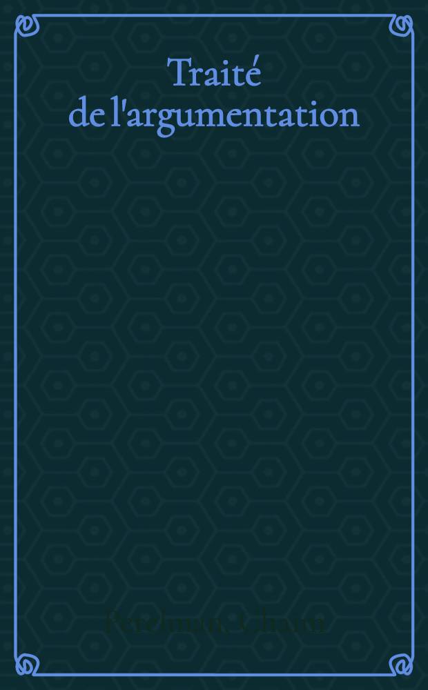 Traité de l'argumentation : La nouvelle rhétorique