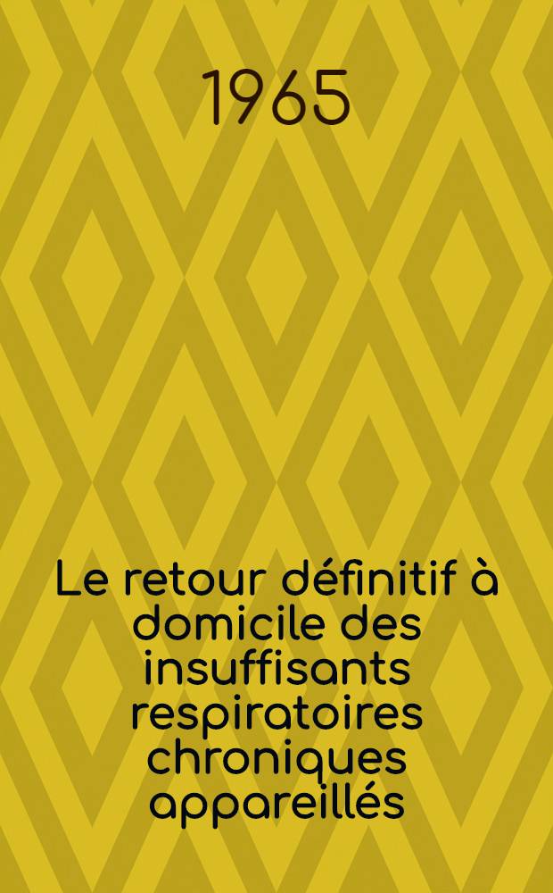 Le retour définitif à domicile des insuffisants respiratoires chroniques appareillés : À propos de 30 observations : Thèse ..